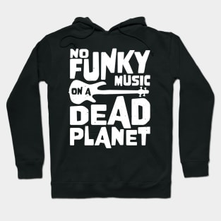 No Funky Music On A Dead Planet for Bass Player Hoodie